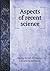 Aspects of recent science