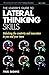 The Leader's Guide to Lateral Thinking Skills: Unlocking the Creativity & Innovation in You and Your Team