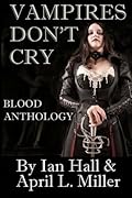 Vampires Don't Cry: Blood Anthology
