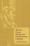 Marine Corps Historical Publications Catalog: Available Publications List and Chronological Bibliography