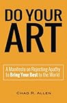 Do Your Art: A Manifesto on Rejecting Apathy to Bring Your Best to the World