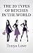 The 20 Types Of Bitches In The World by Tonya Love