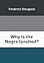 Why is the Negro lynched?