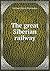 The great Siberian railway