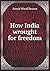 How India wrought for freedom