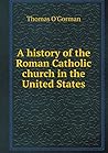 A history of the Roman Catholic church in the United States A history of the Roman Catholic church in the United States