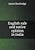 English rule and native opinion in India by James Routledge