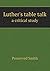 Luther's table talk a critical study