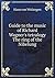 Guide to the music of Richard Wagner's tetralogy The ring of the Nibelung