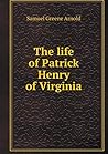 The life of Patrick Henry of Virginia