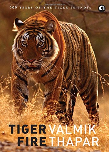 Tiger Fire: 500 Years Of The Tiger In India (Hardcover)