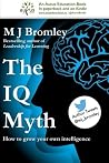 The IQ Myth: How To Grow Your Own Intelligence The IQ Myth: How To Grow Your Own Intelligence