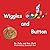 Wiggles and Button