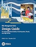 Risk Management Series Publication: Design Guide for Improving School Safety in Earthquakes, Floods, and High Winds