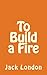 To Build a Fire