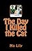 The Day I Killed the Cat