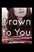 Drawn to You