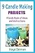 9 Candle Making Projects: A Guide Book of Ideas and Instructions