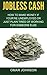 Jobless Cash: How To Make Money If You're Unemployed Or Just Plain Tired Of Working For Someone Else