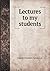 Lectures to my students