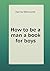 How to be a man a book for boys