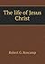 The life of Jesus Christ