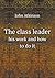 The class leader his work and how to do it by John   Atkinson