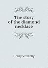 The story of the diamond necklace by Henry Richard Vizetelly