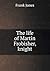 The life of Martin Frobisher, knight by Frank Jones