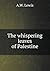 The whispering leaves of Palestine by A.W. Lewis