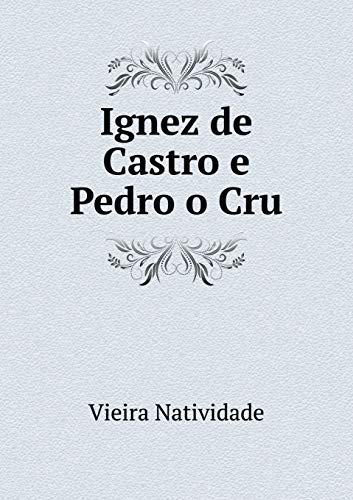 Ignez de Castro e Pedro o Cru (Portuguese Edition)