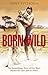 Born Wild- The Extraordinary Story of One Man's Passion for L... by Tony Fitzjohn