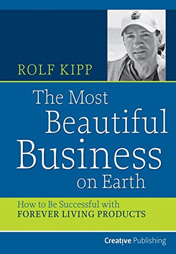 The most beautiful business on earth: how to be successful with Forever Living Products (Hardcover)