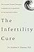 The Infertility Cure: The Ancient Chinese Therapies - Acupressure & Acupuncture
