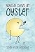 Nobody Chews an Oyster