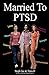 Married to Ptsd (Mptsd)
