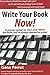 Write Your Book Now!: A Proven System to Start and Finish the Book You've Always Wanted to Write