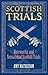Scottish Trials: 12 Noteworthy and Sensational Scottish Trials That Have Marked Great and Notorious Lives and Times in Scotland and the UK