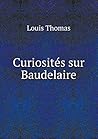 Curiosités sur Baudelaire (French Edition)