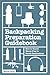 The Backpacking Preparation Guidebook: How to Travel Worry-Free to Exotic Destinations