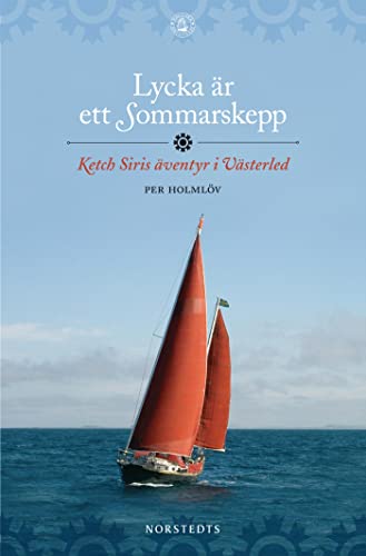 Lycka är ett sommarskepp-Ketch Siris äventyr i Västerled (Hardcover)