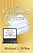A Publishing Panacea: How to Be Your Own Publisher in the Digital Age