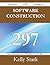 Software Construction 297 Success Secrets - 297 Most Asked Qu... by Kelly Stark
