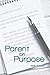 Parent On Purpose: Not to put out the perfect child but that you would not be put out as a parent.