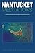 Nantucket Meditations: Who, What, Where, When and Whys of Creative Meditation