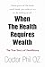 When the Health Requires Wealth: The True Story of Healthcare