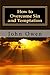 How to Overcome Sin and Temptation