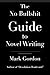 The No Bullshit Guide to Novel Writing: This simple, easy to understand book will give you the motivation and tips to help you get that novel finished.