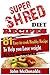 Super Shred Diet Recipes by John McDonalds