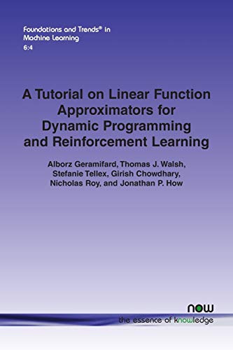 A Tutorial on Linear Function Approximators for Dynamic Programming and Reinforcement Learning (Foundations and Trends(r) in Machine Learning)